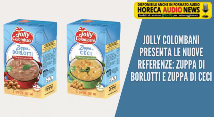 Jolly Colombani presenta le nuove referenze: Zuppa di Borlotti e Zuppa di Ceci
