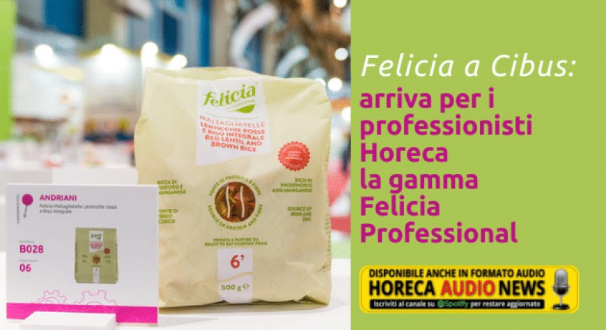 Felicia a Cibus: arriva per i professionisti Horeca la gamma Felicia Professional