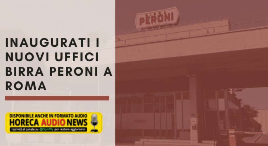 Inaugurati i nuovi uffici Birra Peroni a Roma