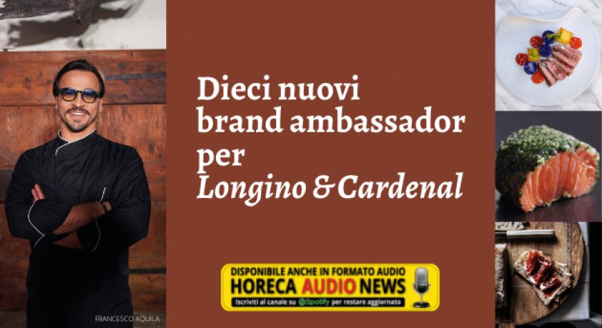 Dieci nuovi brand ambassador per Longino & Cardenal