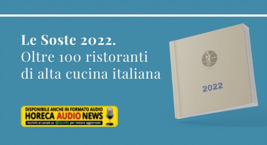 Le Soste 2022. Oltre 100 ristoranti di alta cucina italiana
