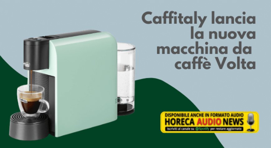 Caffitaly lancia la nuova macchina da caffè Volta
