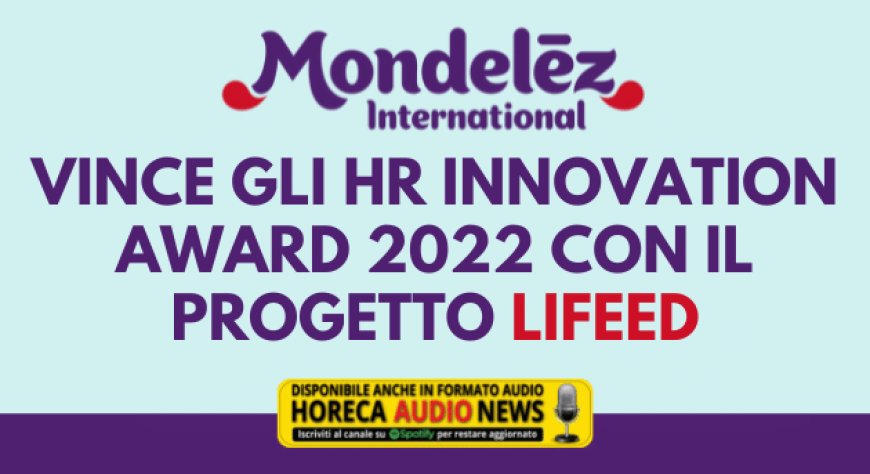 Mondelēz International vince gli HR Innovation Award 2022 con il progetto Lifeed