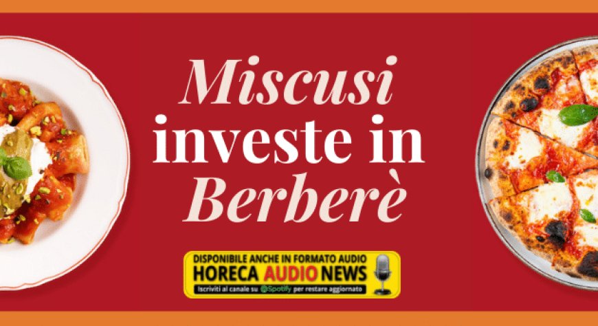 Miscusi investe in Berberè