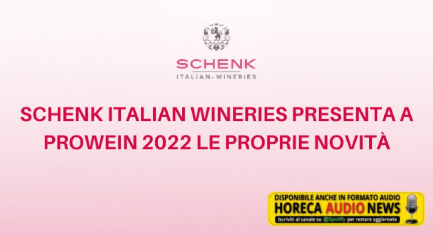 Schenk Italian Wineries presenta a Prowein 2022 le proprie novità