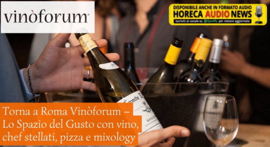 Torna a Roma Vinòforum – Lo Spazio del Gusto con vino, chef stellati, pizza e mixology