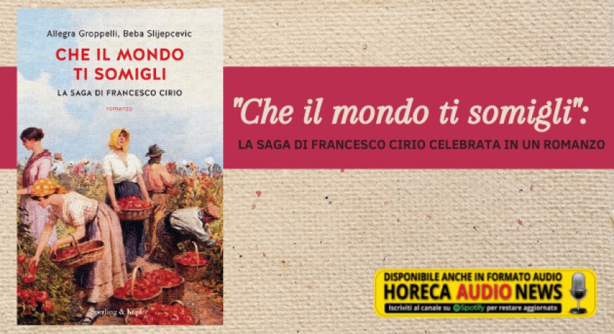 "Che il mondo ti somigli": la saga di Francesco Cirio celebrata in un romanzo