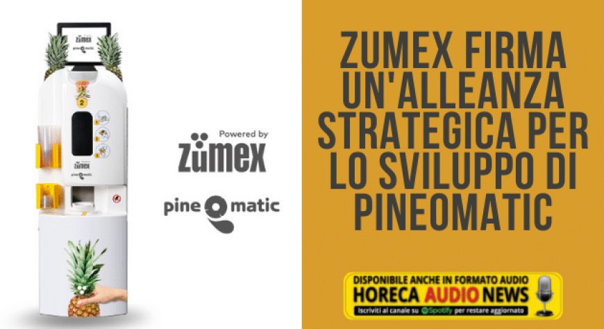 Zumex firma un'alleanza strategica per lo sviluppo di PineOmatic