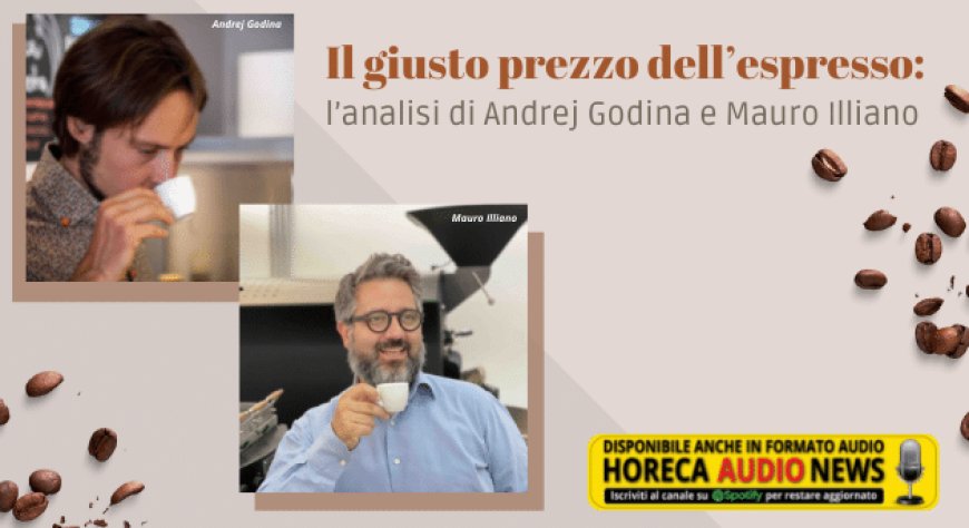 Il giusto prezzo dell’espresso: l’analisi di Andrej Godina e Mauro Illiano