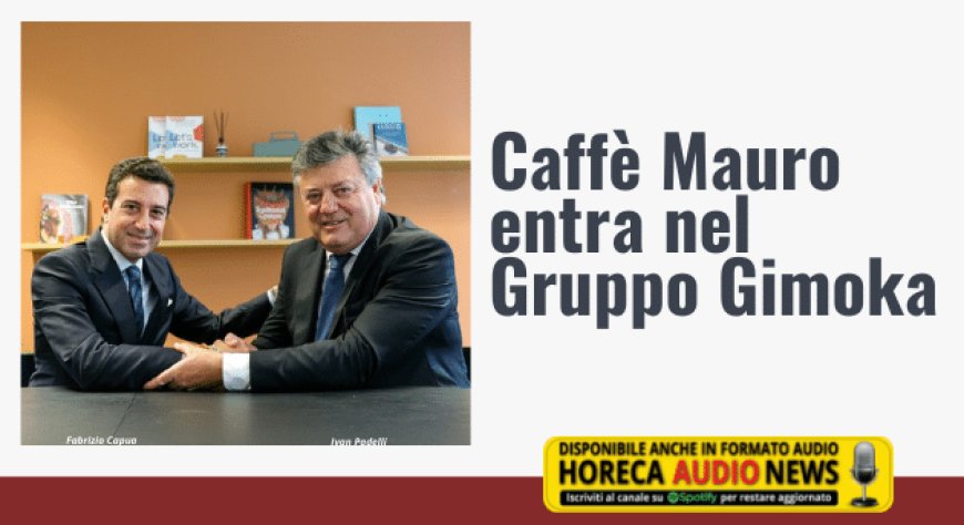 Caffè Mauro entra nel Gruppo Gimoka