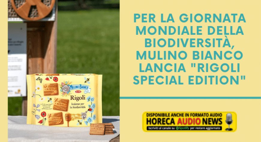 Per la Giornata Mondiale della Biodiversità, Mulino Bianco lancia "Rigoli Special Edition"