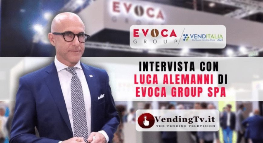 VendingTv a Venditalia 2022. Intervista con Luca Alemanni di Evoca Group