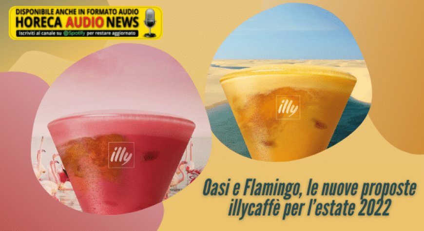 Oasi e Flamingo, le nuove proposte illycaffè per l’estate 2022