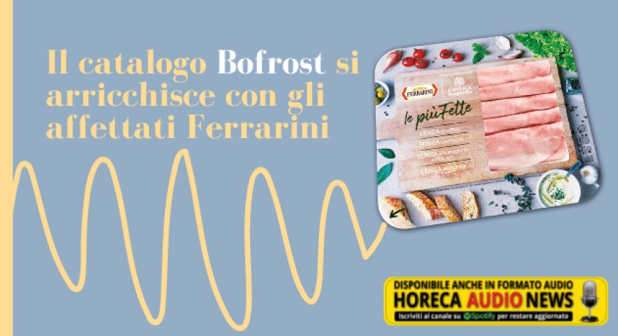 Il catalogo Bofrost si arricchisce con gli affettati Ferrarini