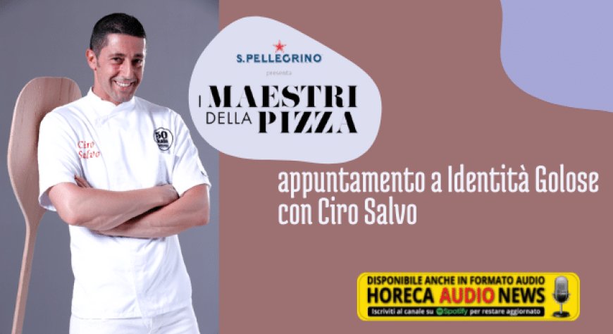I Maestri Della Pizza: appuntamento a Identità Golose con Ciro Salvo