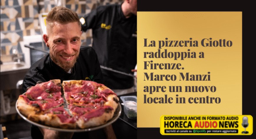 La pizzeria Giotto raddoppia a Firenze. Marco Manzi apre un nuovo locale in centro