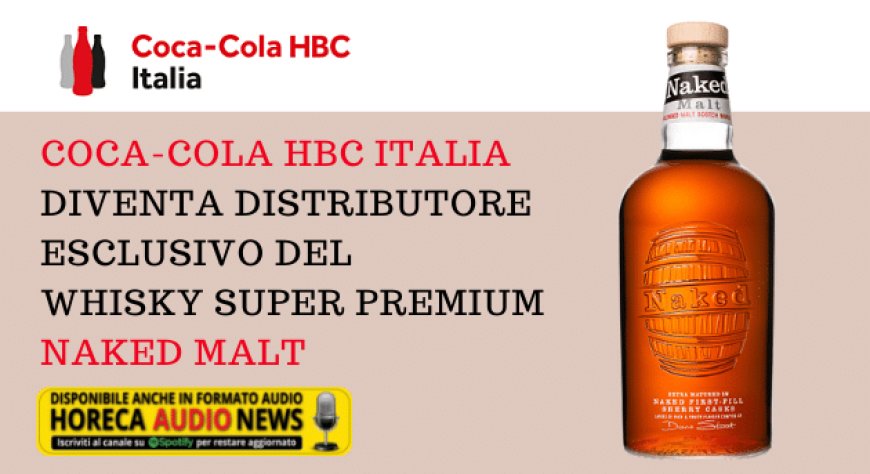Coca-Cola HBC Italia diventa distributore esclusivo del whisky super premium Naked Malt