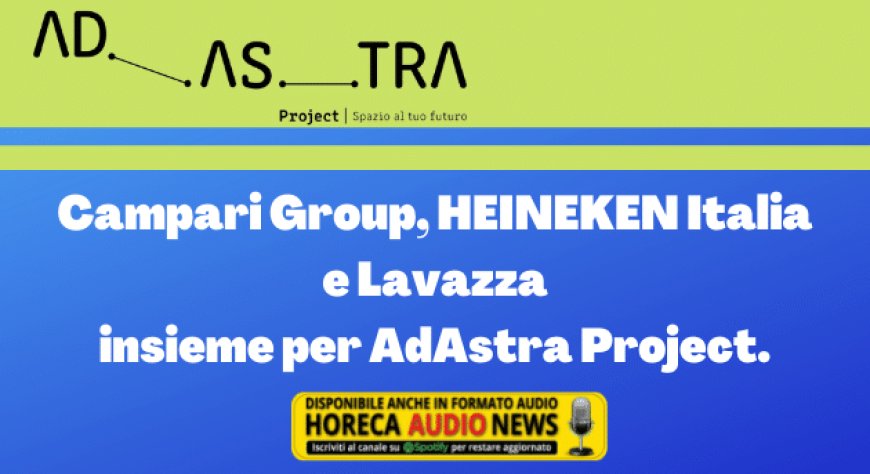 Campari Group, HEINEKEN Italia e Lavazza insieme per AdAstra Project