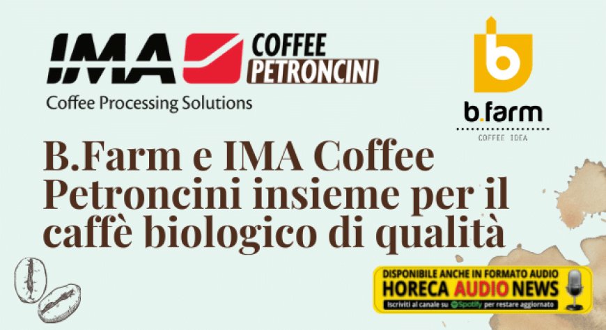 B.Farm e IMA Coffee Petroncini insieme per il caffè biologico di qualità