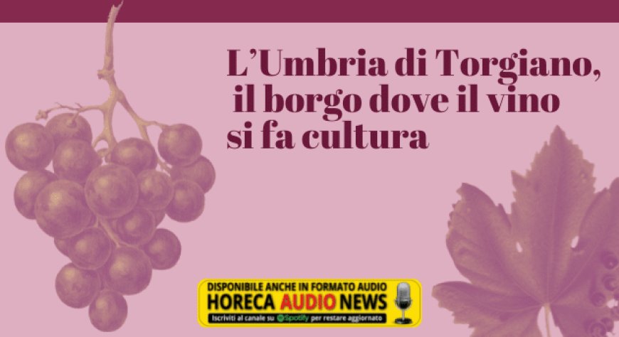 L’Umbria di Torgiano, il borgo dove il vino si fa cultura
