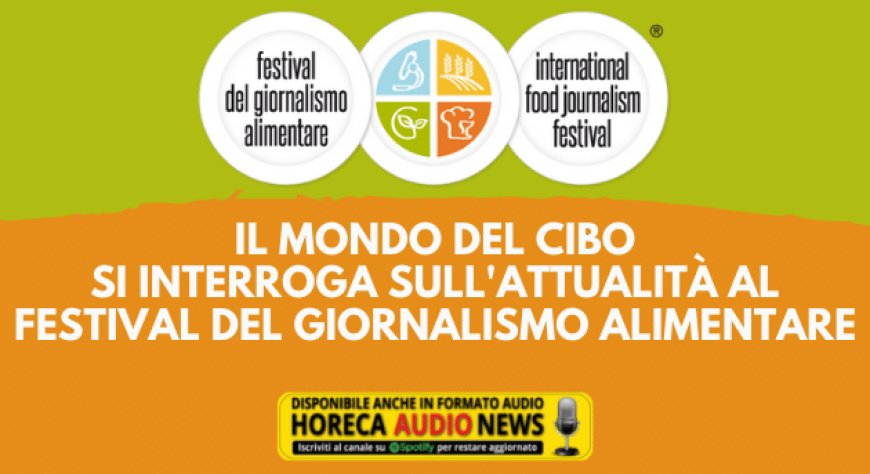 Il mondo del cibo si interroga sull'attualità al Festival del Giornalismo Alimentare
