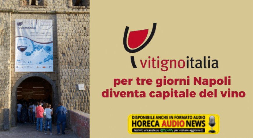 VitignoItalia 2022: per tre giorni Napoli diventa capitale del vino