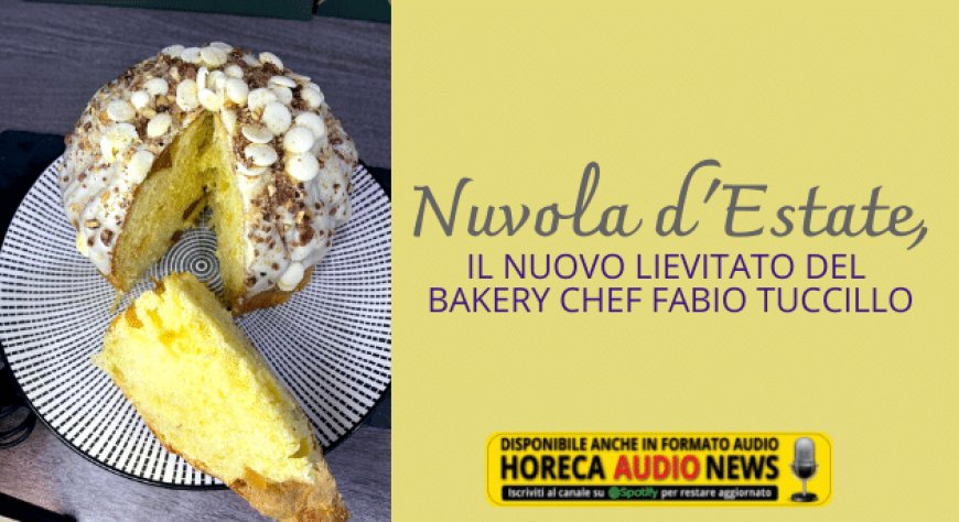 Nuvola d'Estate, il nuovo lievitato del Bakery Chef Fabio Tuccillo