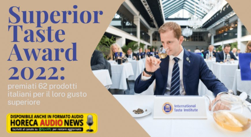 Superior Taste Award 2022: premiati 62 prodotti italiani per il loro gusto superiore