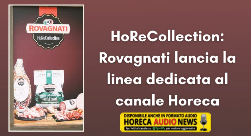 HoReCollection: Rovagnati lancia la linea dedicata al canale Horeca