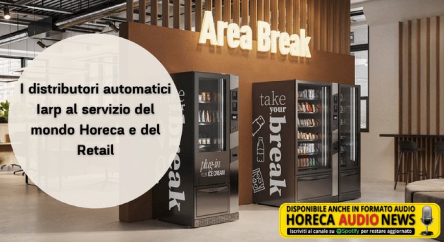 I distributori automatici Iarp al servizio del mondo Horeca e del Retail