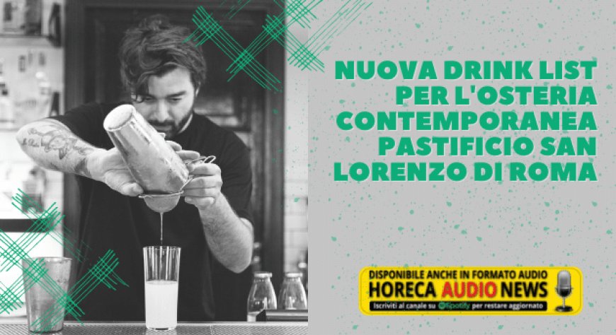 Nuova drink list per l'osteria contemporanea Pastificio San Lorenzo di Roma