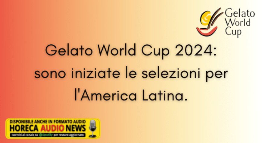 Gelato World Cup 2024: sono iniziate le selezioni per l'America Latina.