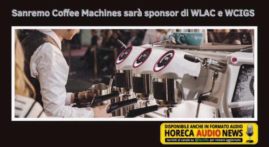 Sanremo Coffee Machines sarà sponsor di WLAC e WCIGS