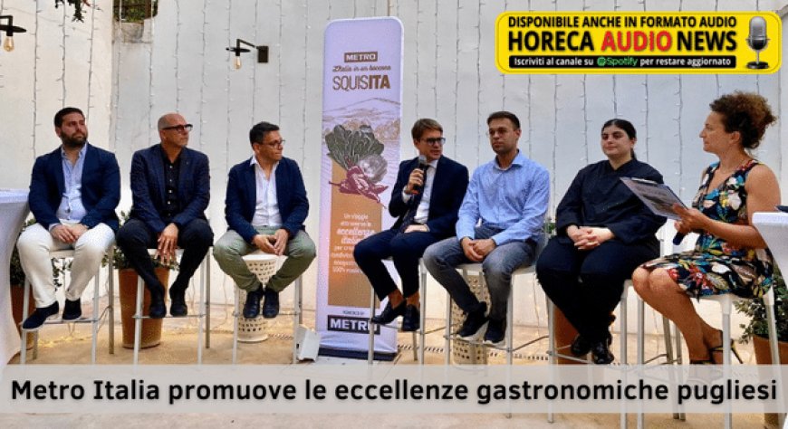 Metro Italia promuove le eccellenze gastronomiche pugliesi