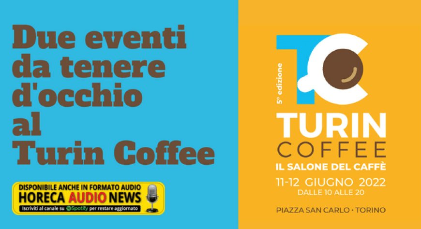 Due eventi da tenere d'occhio al Turin Coffee