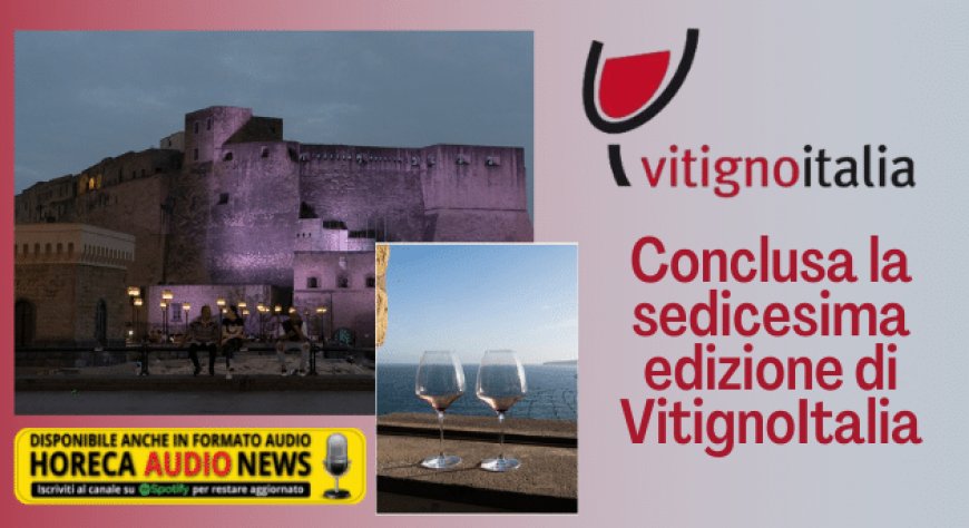Conclusa la sedicesima edizione di VitignoItalia
