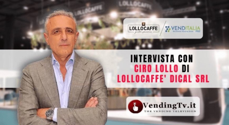 VendingTv a Venditalia 2022. Intervista con Ciro Lollo di Lollocaffè – Dical