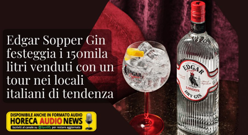 Edgar Sopper Gin festeggia i 150mila litri venduti con un tour nei locali italiani di tendenza