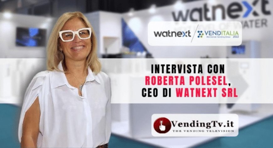 VendingTv a Venditalia 2022. Intervista con Roberta Polesel di Watnext