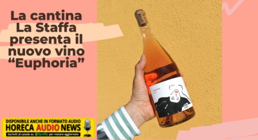 La cantina La Staffa presenta il nuovo vino “Euphoria”