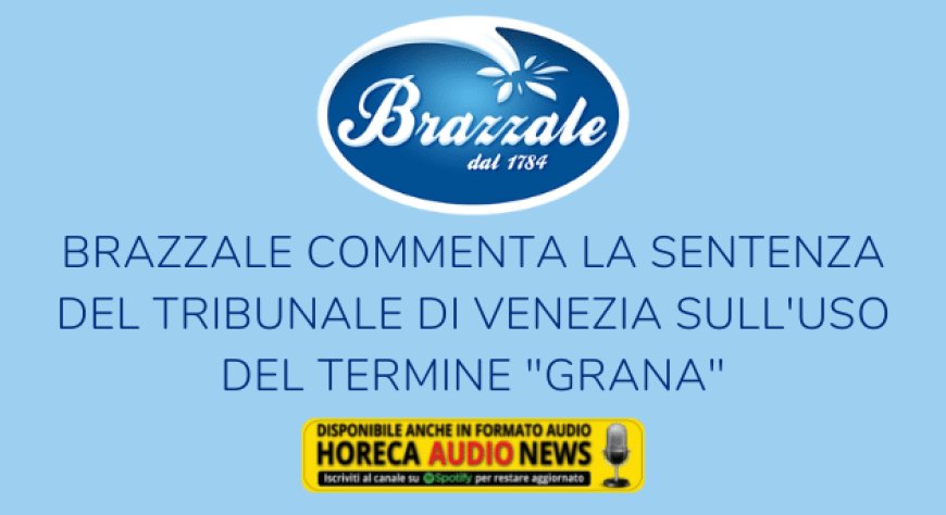 Brazzale commenta la sentenza del tribunale di Venezia sull'uso del termine "Grana"