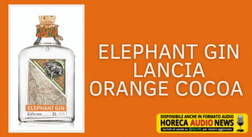 Elephant Gin lancia Orange Cocoa