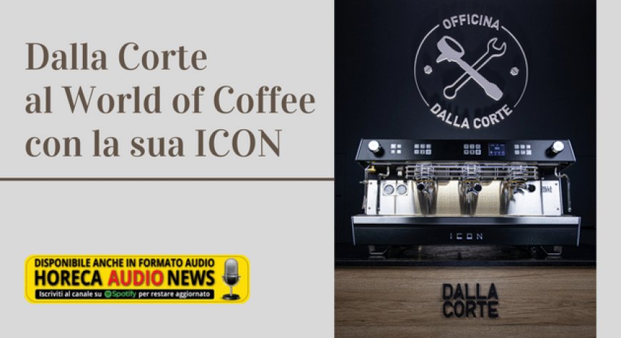 Dalla Corte al World of Coffee con la sua ICON