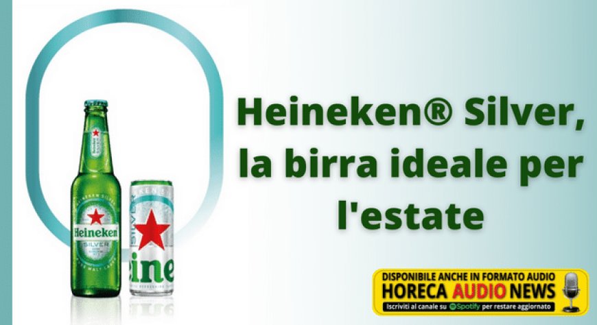 Heineken® Silver, la birra ideale per l'estate