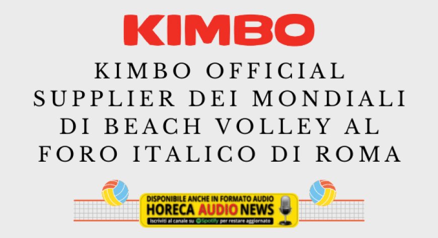 Kimbo Official Supplier dei Mondiali di Beach Volley al Foro Italico di Roma