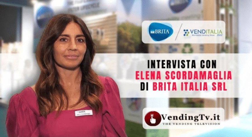 VendingTv a Venditalia 2022. Intervista con Elena Scordamaglia di Brita