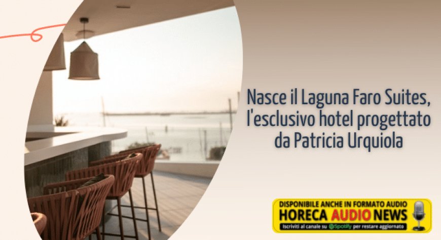 Nasce il Laguna Faro Suites, l'esclusivo hotel progettato da Patricia Urquiola