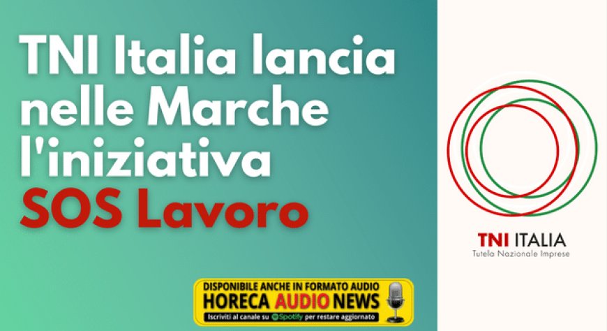 TNI Italia lancia nelle Marche l'iniziativa SOS Lavoro