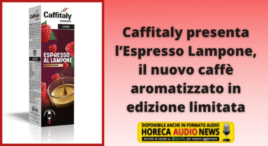 Caffitaly presenta l’Espresso Lampone, il nuovo caffè aromatizzato in edizione limitata