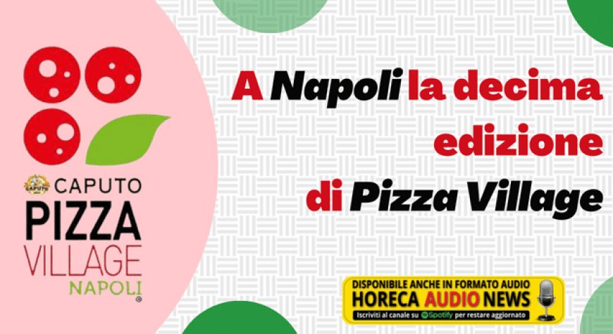 A Napoli la decima edizione di Pizza Village